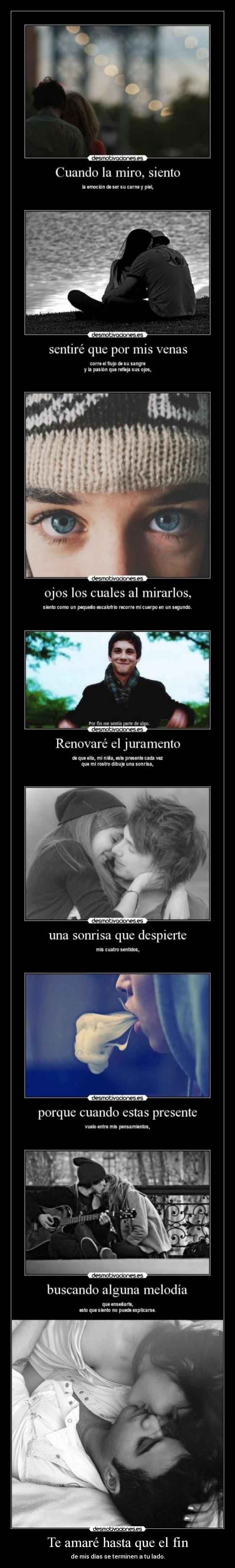 Te amaré hasta que el fin - de mis días se terminen a tu lado.