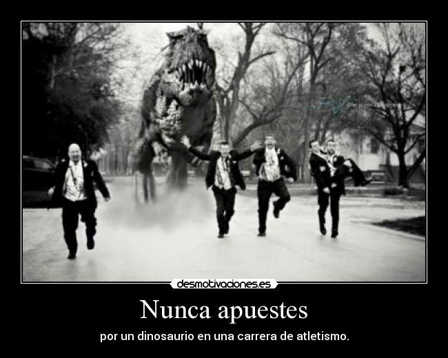 Nunca apuestes - por un dinosaurio en una carrera de atletismo.