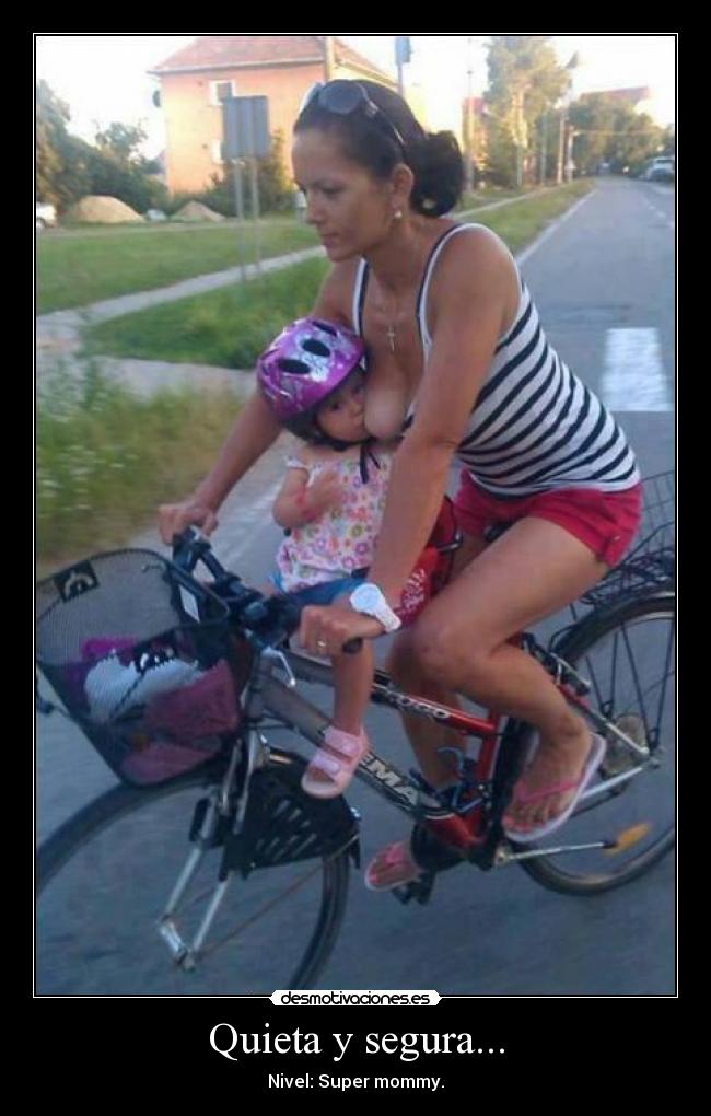 Quieta y segura... - Nivel: Super mommy.