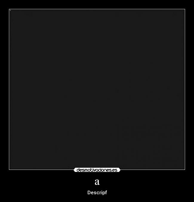 a - Descripf