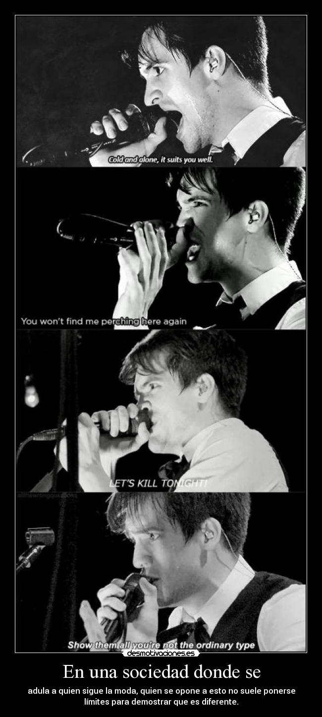 En una sociedad donde se - adula a quien sigue la moda, quien se opone a esto no suele ponerse
límites para demostrar que es diferente.