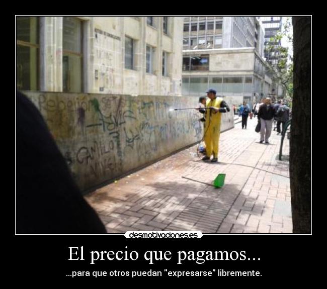 El precio que pagamos... - ...para que otros puedan expresarse libremente.