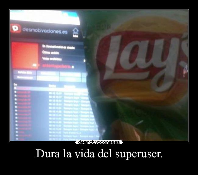 Dura la vida del superuser. - 