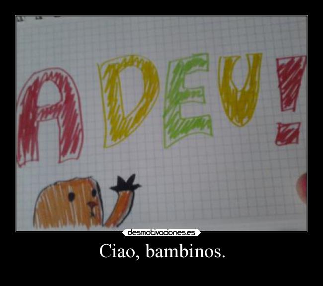 Ciao, bambinos. - 