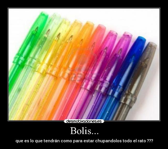 Bolis... - que es lo que tendrán como para estar chupandolos todo el rato ???