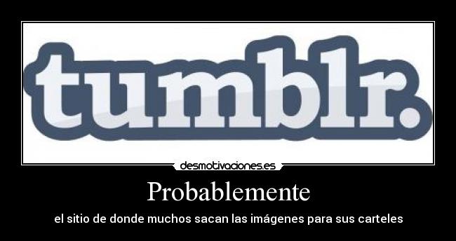 Probablemente - el sitio de donde muchos sacan las imágenes para sus carteles