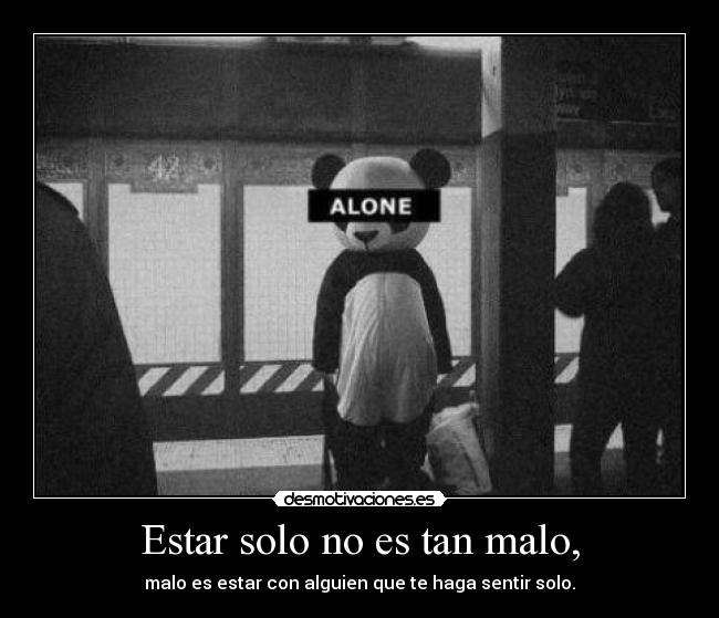 Estar solo no es tan malo, - 
