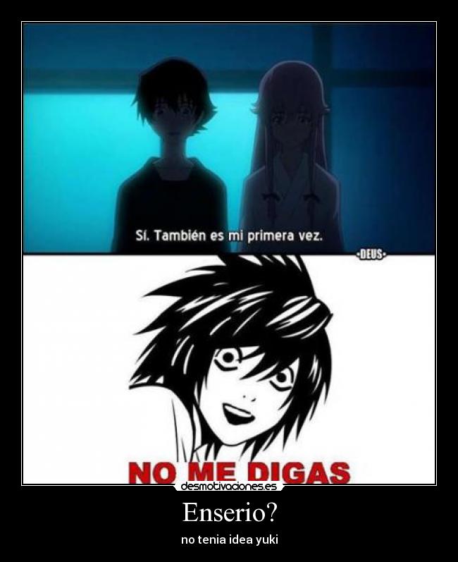 Enserio? - no tenia idea yuki