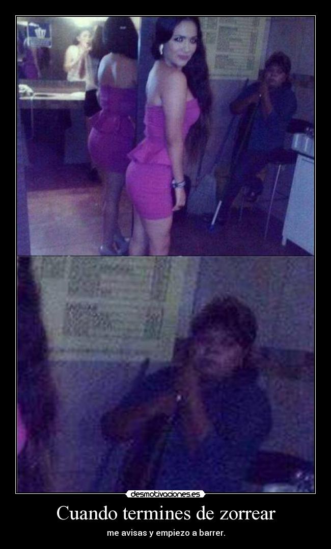 Cuando termines de zorrear -