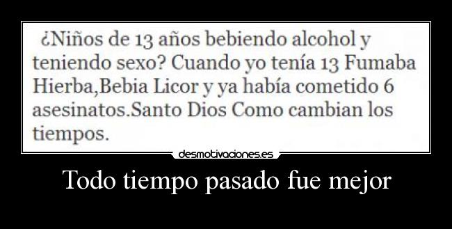 carteles pasado obvio pero cada generacion piensa eso mismo hay que amoldarse los cambios desmotivaciones