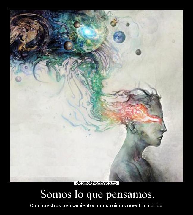 Somos lo que pensamos. - 