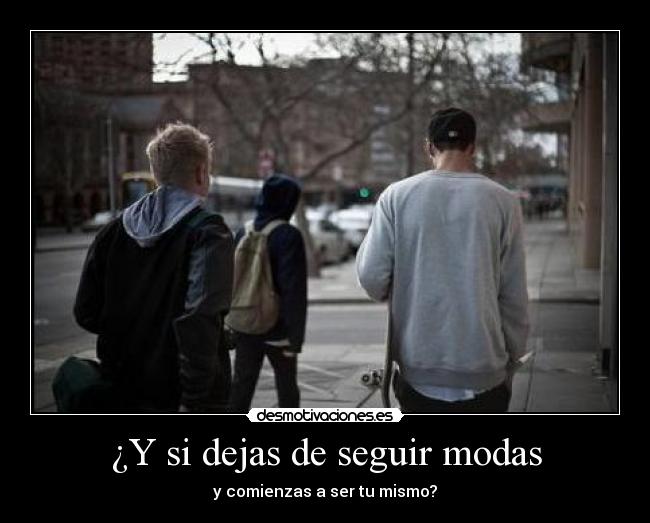 ¿Y si dejas de seguir modas -