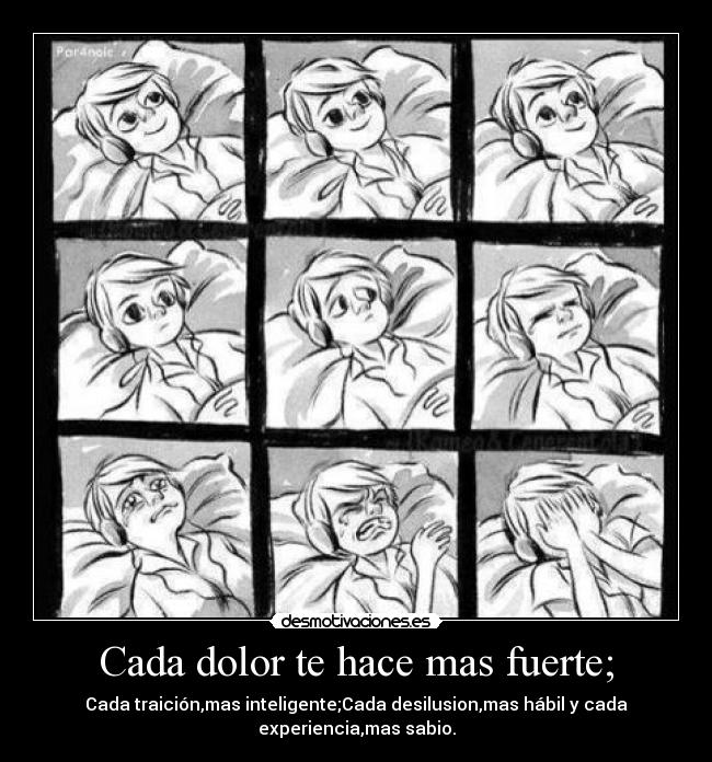 Cada dolor te hace mas fuerte; - 