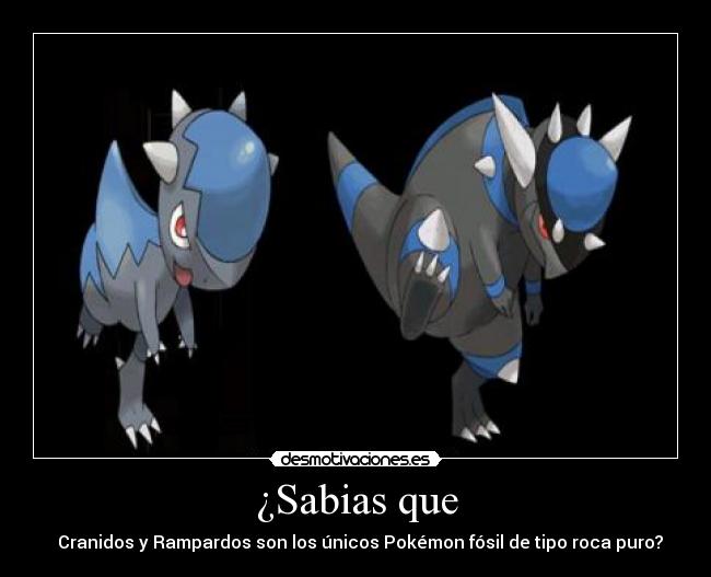 ¿Sabias que - Cranidos y Rampardos son los únicos Pokémon fósil de tipo roca puro?