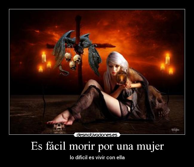 carteles mujer facil morir mujer dificil vivir con ella desmotivaciones