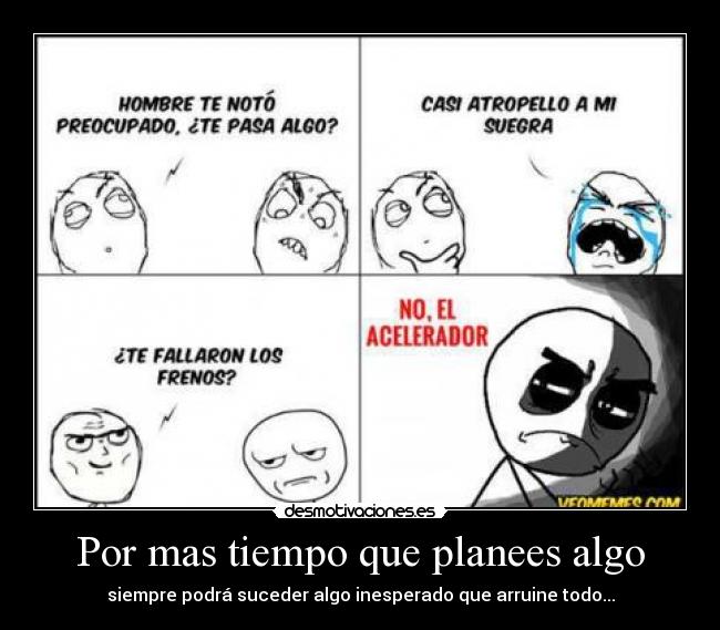 Por mas tiempo que planees algo - 