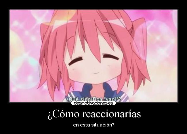¿Cómo reaccionarías -