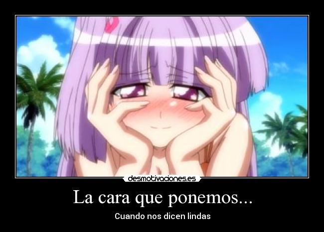 La cara que ponemos... - Cuando nos dicen lindas