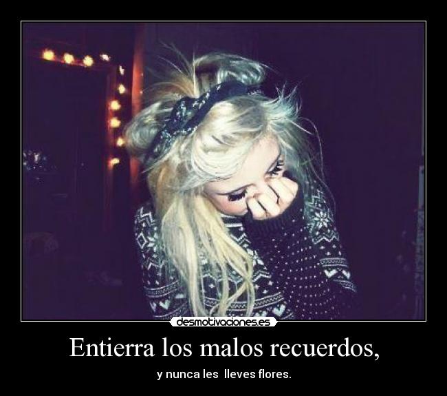 Entierra los malos recuerdos, - 
