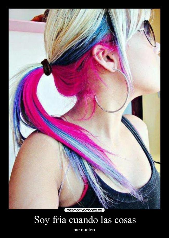 Soy fria cuando las cosas -