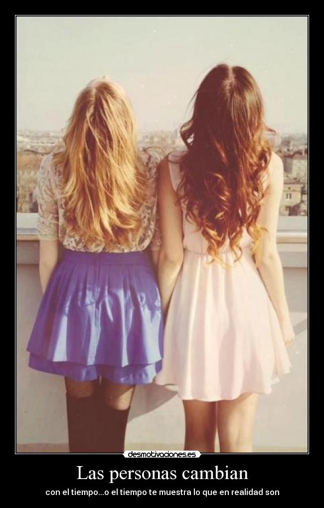 Las personas cambian - con el tiempo...o el tiempo te muestra lo que en realidad son