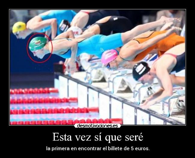 Esta vez sí que seré - la primera en encontrar el billete de 5 euros.