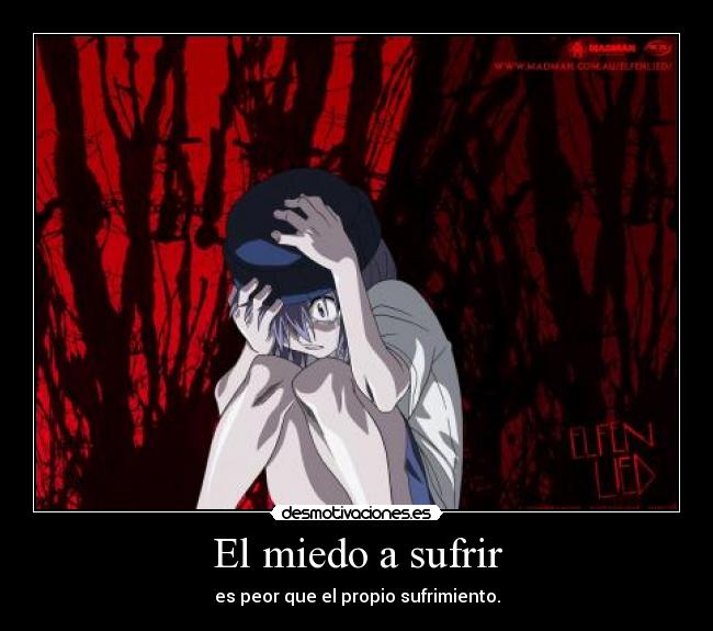 El miedo a sufrir - es peor que el propio sufrimiento.