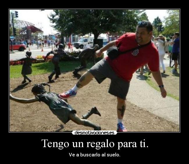 Tengo un regalo para ti. - 