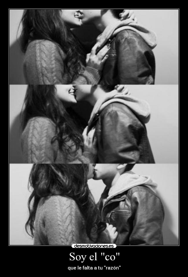 Soy el co - que le falta a tu razón