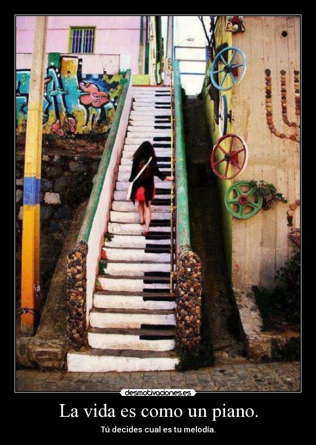 La vida es como un piano. -