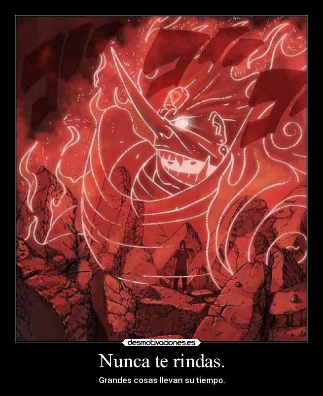 Nunca te rindas. - Grandes cosas llevan su tiempo.