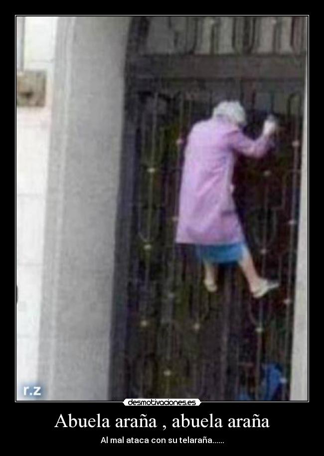 Abuela araña , abuela araña - Al mal ataca con su telaraña......