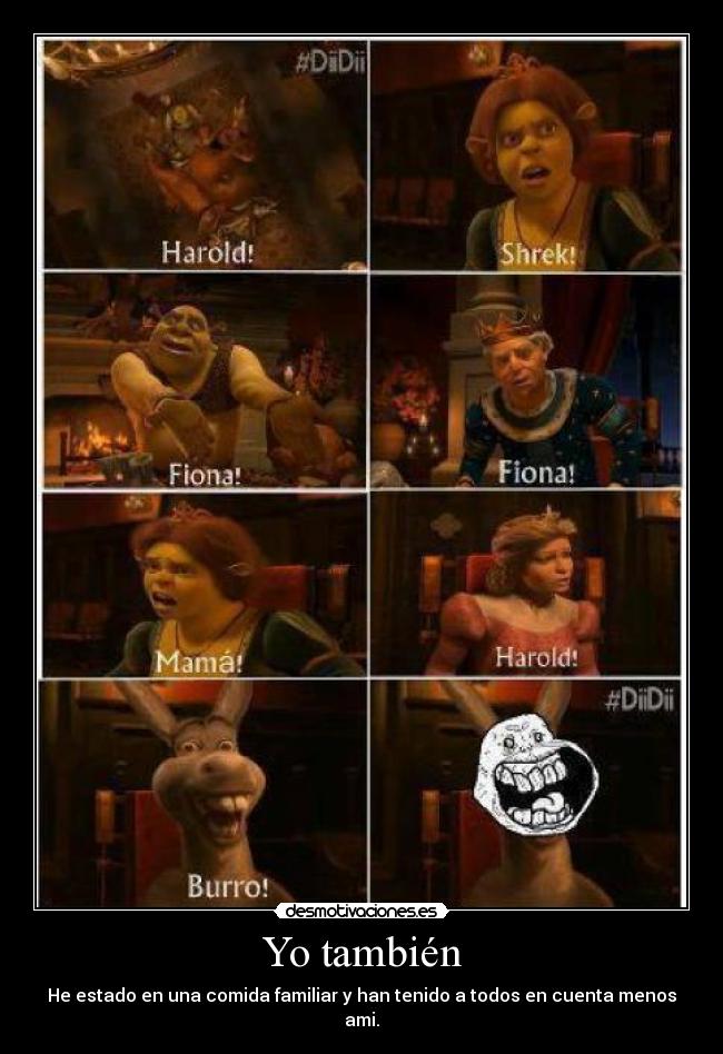 Yo también - He estado en una comida familiar y han tenido a todos en cuenta menos ami.