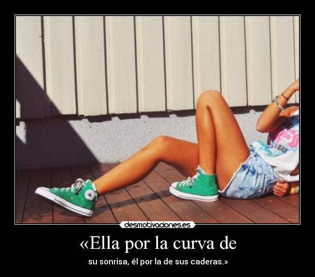 «Ella por la curva de - su sonrisa, él por la de sus caderas.»