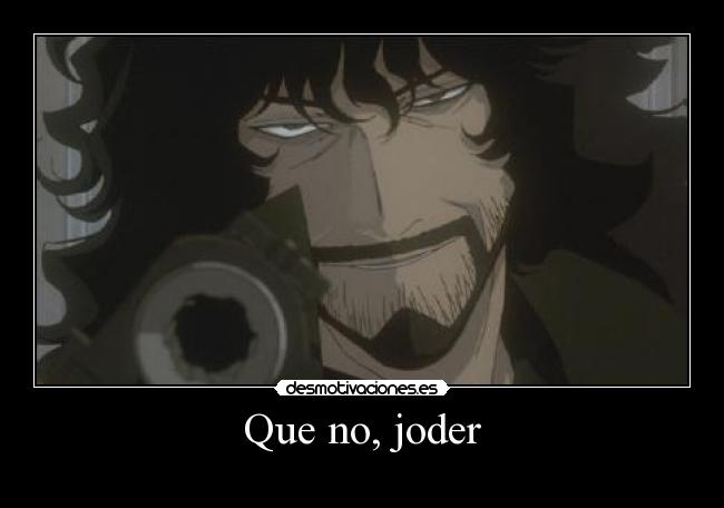 Que no, joder -