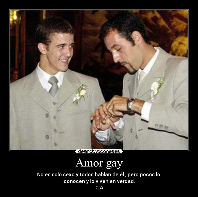 Amor gay - No es solo sexo y todos hablan de él , pero pocos lo
conocen y lo viven en verdad.
C.A