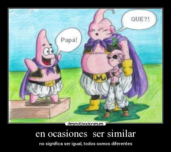 en ocasiones  ser similar - no significa ser igual, todos somos diferentes