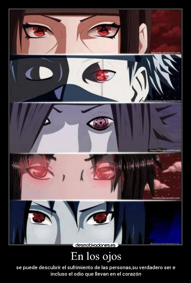 En los ojos - se puede descubrir el sufrimiento de las personas,su verdadero ser e
incluso el odio que llevan en el corazón