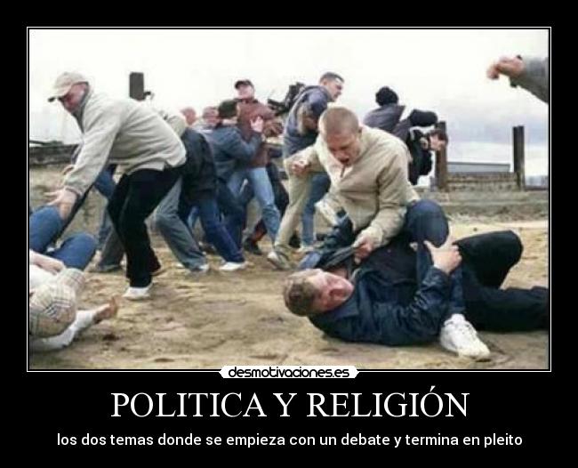 carteles politica religion politica religion temas donde empieza debate termina pleito desmotivaciones