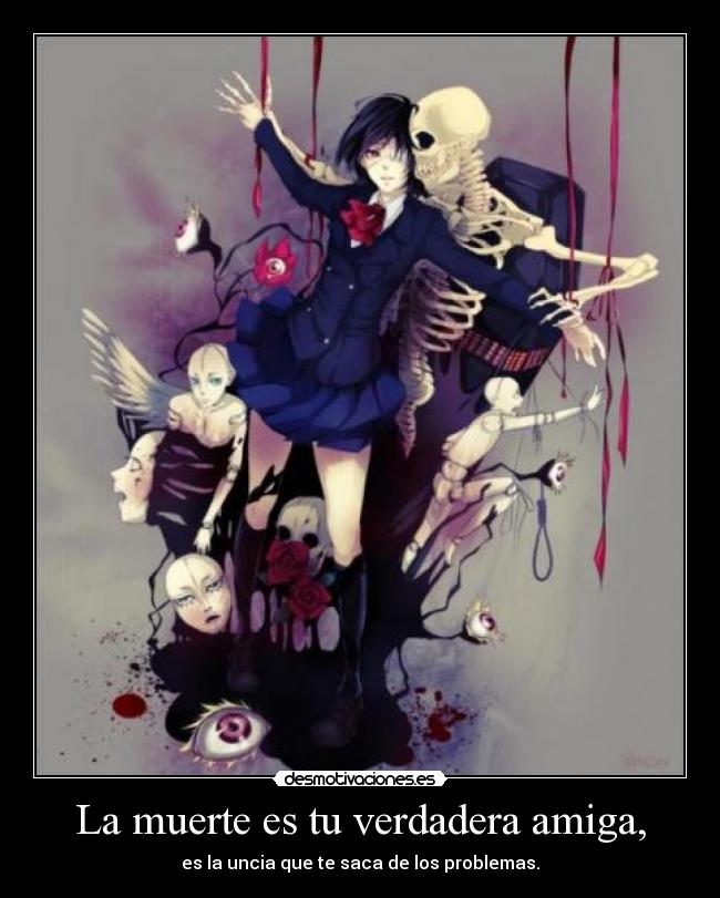 La muerte es tu verdadera amiga, - 