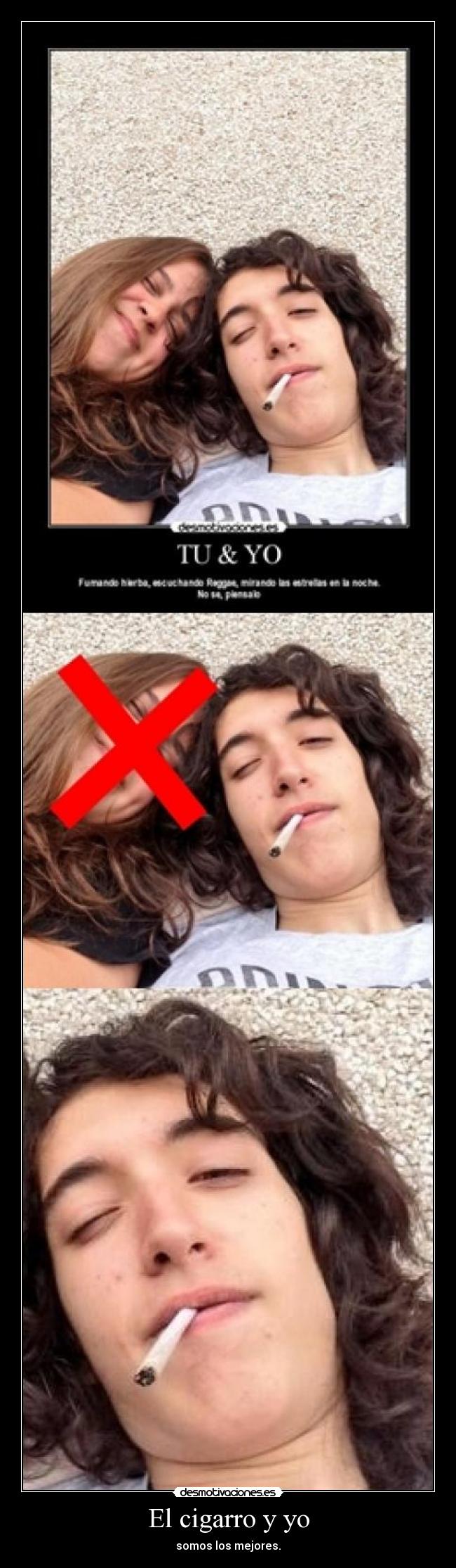 El cigarro y yo - somos los mejores.