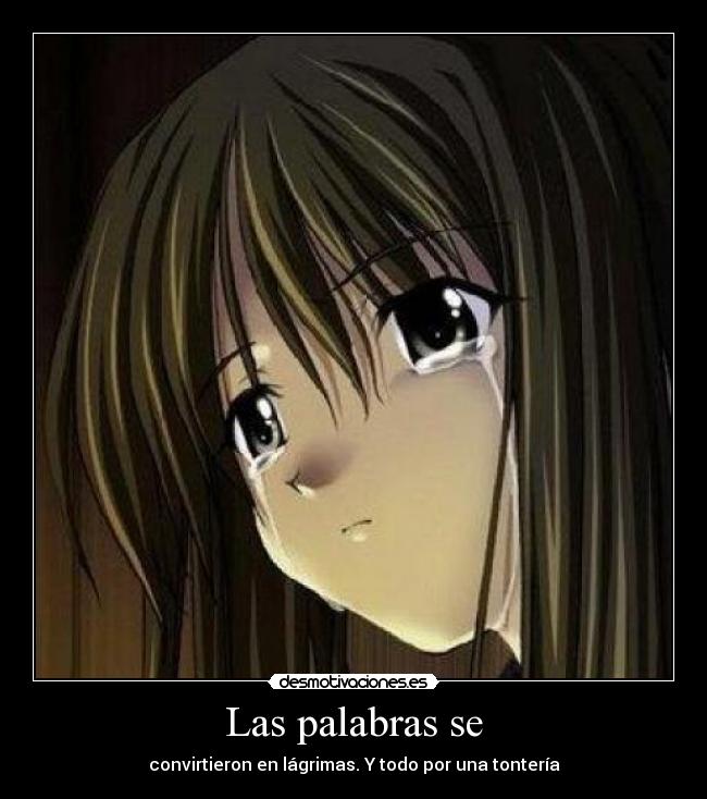 Las palabras se - convirtieron en lágrimas. Y todo por una tontería