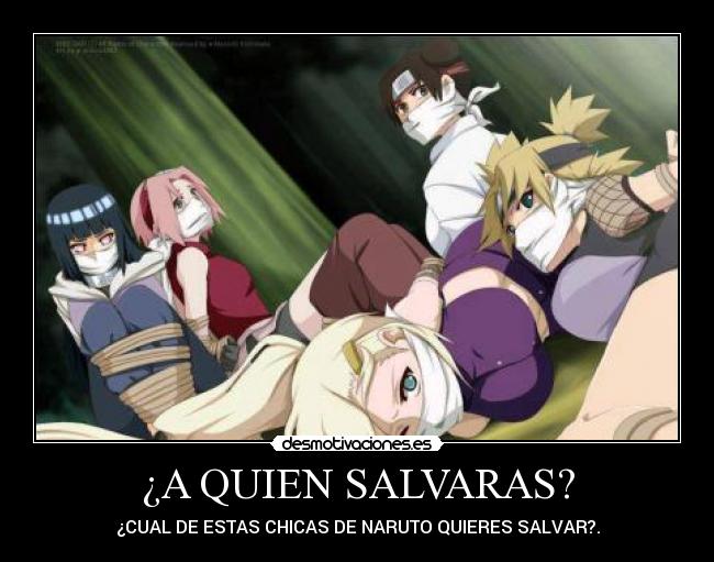 ¿A QUIEN SALVARAS? - ¿CUAL DE ESTAS CHICAS DE NARUTO QUIERES SALVAR?.