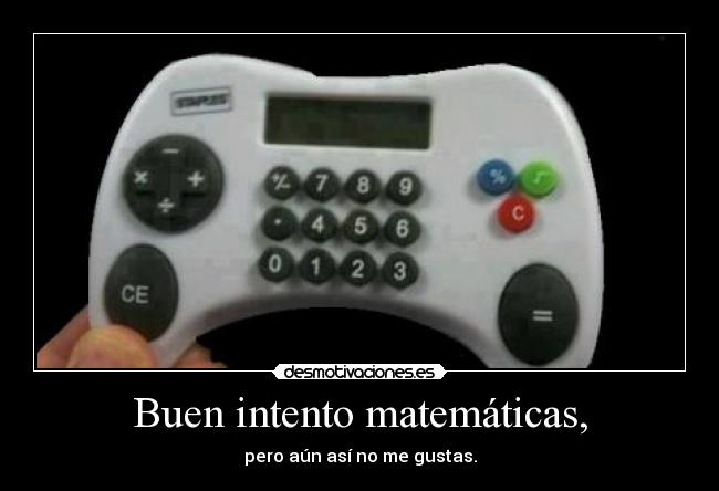 Buen intento matemáticas, - pero aún así no me gustas.