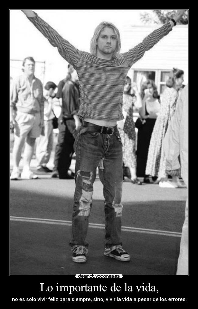 Lo importante de la vida, - no es solo vivir feliz para siempre, sino, vivir la vida a pesar de los errores.