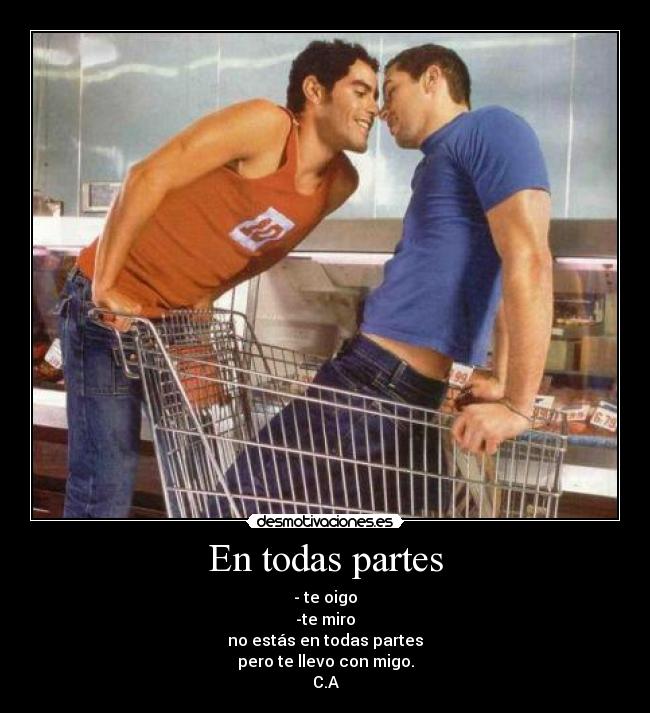 En todas partes - - te oigo
-te miro
no estás en todas partes
pero te llevo con migo.
C.A