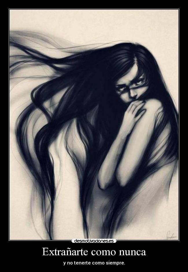 Extrañarte como nunca - y no tenerte como siempre.