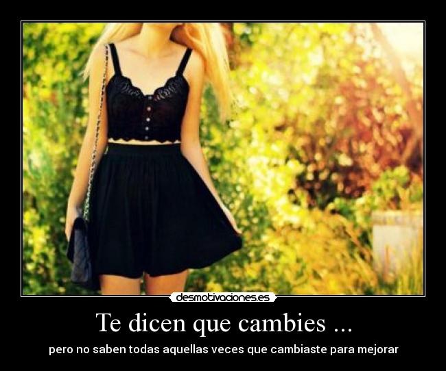 Te dicen que cambies ... - 