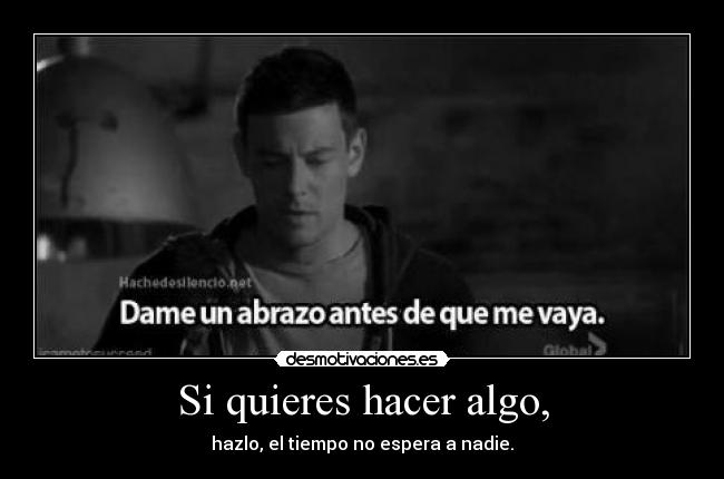 Si quieres hacer algo, -