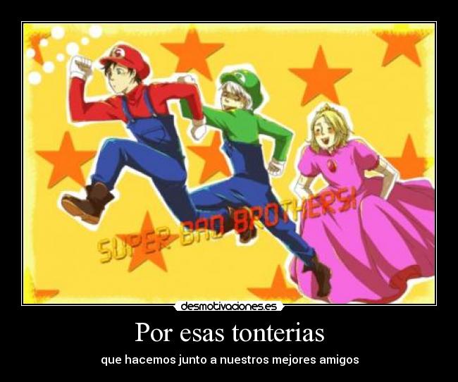 Por esas tonterias -